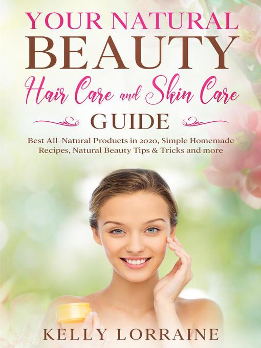 Title details for Your Natural Beauty Hair Care and Skin Care Guide by Kelly Lorraine - Wait list